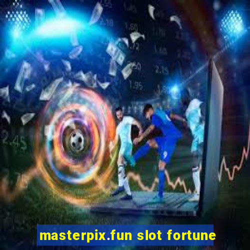 masterpix.fun slot fortune